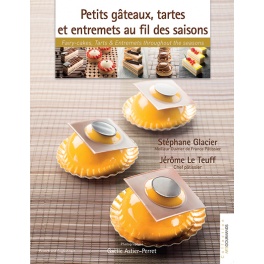 Petits Gâteaux, Tartes et Entremets au fils des Saisons Petits Gâteaux, Tartes et Entremets au fils des Saisons